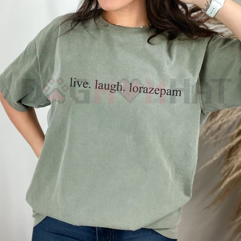 "Live Laugh Lorazepam" Funny T-Shirt